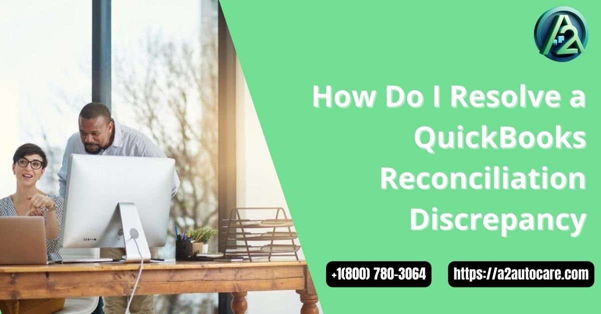 Why QuickBooks Reconciliation Discrepancies Happen and How to Resolve Them Accurately